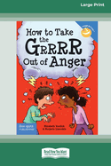 How to Take the Grrrr Out of Anger: Revised & Updated Edition