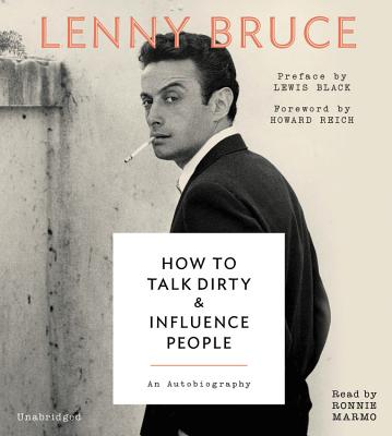 How to Talk Dirty and Influence People: An Autobiography - Bruce, Lenny, and Black, Lewis (Preface by), and Reich, Howard (Foreword by)