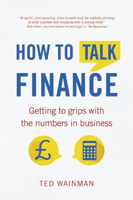 How To Talk Finance: Getting to grips with the numbers in business - Wainman, Ted