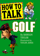 How to Talk Golf - Taylor, Dawson