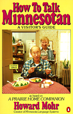 How to Talk Minnesotan: A Visitor's Guide - Mohr, Howard