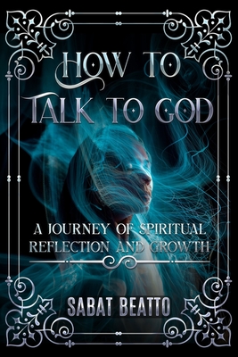 How to talk to God: A Journey of Spiritual Reflection and Growth - Beatto, Sabat