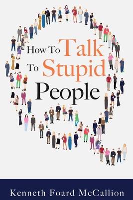 How to Talk to Stupid People - McCallion, Kenneth Foard