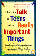 How to Talk to Teens about Really Important Things: Specific Questions and Answers and Useful Things to Say