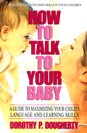 How to Talk to Your Baby: A Guide to Maximizing Your Child's Language and Learning Skills