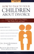 How to Talk to Your Children about Divorce: Understanding What Your Children May Think, Feel, and Need - Jones-Soderman, Jill