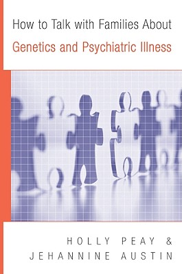 How to Talk with Families about Genetics and Psychiatric Illness - Peay, Holly Landrum, and Austin, Jehannine Claire