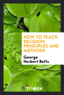 How to Teach Religion: Principles and Methods