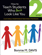 How to Teach Students Who Don t Look Like You: Culturally Responsive Teaching Strategies