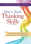 How to Teach Thinking Skills: Seven Key Student Proficiencies for College and Career Readiness (Teaching Thinking Skills for Student Success in a 21st Century World)