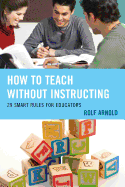 How to Teach Without Instructing: 29 Smart Rules for Educators
