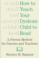 How to Teach Your Dyslexic Child to Read: A Proven Method for Parents and Teachers