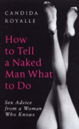 How To Tell A Naked Man What To Do: Sex Advice from a Woman Who Knows