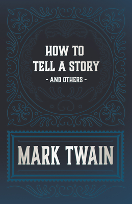 How to Tell a Story and Other Essays - Twain, Mark