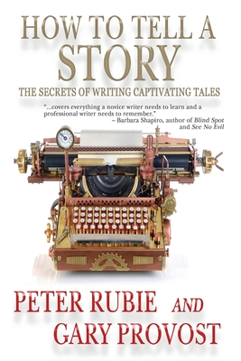 How to Tell a Story: The Secrets of Writing Captivating Tales - Provost, Gary, and Rubie, Peter