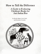 How to Tell the Difference: A Guide to Evaluating Children's Books for Anti-Indian Bias - Gonzales, Rosemary, and Slapin, Beverly, and Seale, Doris