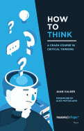 How to Think: A Crash Course in Critical Thinking (Black and White Version)