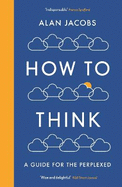 How to Think: A Guide for the Perplexed