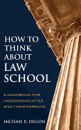 How to Think About Law School: A Handbook for Undergraduates and Their Parents