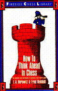 How to Think Ahead in Chess - Horowitz, Al, and Reinfeld, Fred