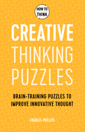 How to Think - Creative Thinking Puzzles: Brain-training puzzles to improve innovative thought