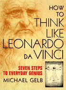 How to Think Like Leonardo da Vinci