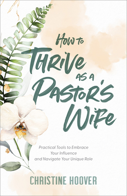 How to Thrive as a Pastor's Wife - Hoover, Christine