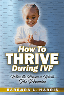How To Thrive During IVF: When the Process is Worth The Promise