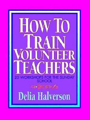 How to Train Volunteer Teachers - Halverson, Delia