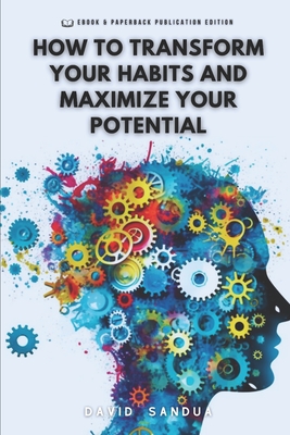 How to Transform Your Habits and Maximize Your Potential - Sandua, David