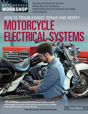 How to Troubleshoot, Repair, and Modify Motorcycle Electrical Systems - Martin, Tracy