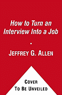 How to Turn an Interview Into a Job - Allen, Jeffrey G, J.D., C.P.C.