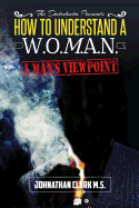 How To Understand A Woman: "A Mans Viewpoint."