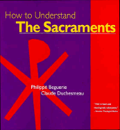 How to Understand the Sacraments - Beguerie, Ph, and Duchesneau, Claude