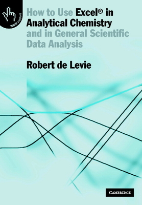 How to Use Excel(r) in Analytical Chemistry: And in General Scientific Data Analysis - Levie, Robert de