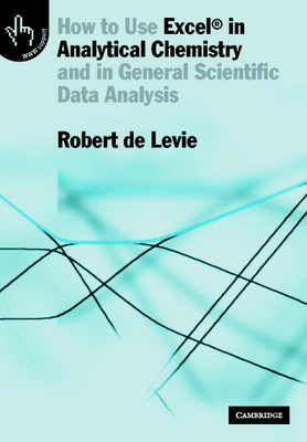How to Use Excel(R) in Analytical Chemistry - Levie, Robert de