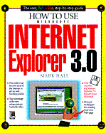 How to Use Internet Explorer 3.0 - Hubert, Sherry G, and Schwerin, Rich, and Hall, Mark, Professor