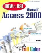 How to Use Microsoft Access 2000 - Giddeon, Keith, and Hahn, Pamela Rice, and Okwudili, Jacqueline