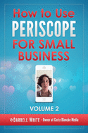 How to Use Periscope for Small Business -: Volume 2.0