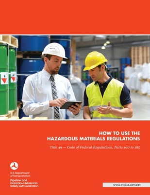 How to use the Hazardous Materials Regulations: Title 49 - Code of Federal Regulations, Parts 100 to 185 - U S Department of Transportation