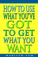 How to Use What You've Got to Get What You Want