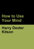 How to Use Your Mind