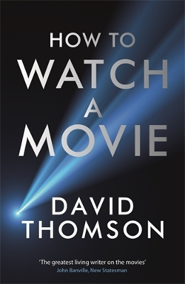 How to Watch a Movie - Thomson, David