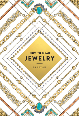 How to Wear Jewelry: 55 Styles - Abrams