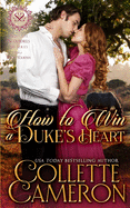 How to Win a Duke's Heart: A Sensual Marriage of Convenience Regency Historical Romance Adventure