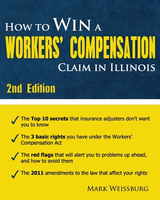 How to Win a Workers' Compensation Claim in Illinois, 2nd Edition - Weissburg, Mark