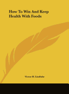 How To Win And Keep Health With Foods - Lindlahr, Victor H