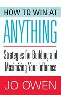 How to Win at Anything: Strategies for Building and Maximizing Your Influence