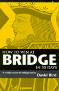 How to Win at Bridge in 30 Days: A Crash Course in Bridge Basics