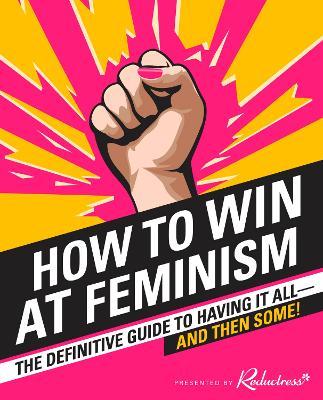 How to Win at Feminism: The Definitive Guide to Having it All... and Then Some! - Reductress